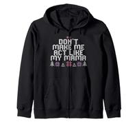 Don't Make Me Act Like My Mama Zip Hoodie