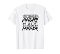 Don't Make Me Angry Act Like My Mother T-Shirt