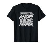 Don't Make Me Angry Act Like My Mother T-Shirt