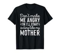 Don't Make Me Angry Acting Like My Mother Funny Daughter T-Shirt
