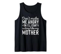 Don't Make Me Angry Acting Like My Mother Funny Daughter Tank Top