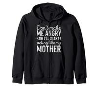 Don't Make Me Angry Acting Like My Mother Funny Daughter Zip Hoodie