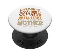 Don't Make Me Angry I'll Start Acting Like Mom Thanksgiving PopSockets Adhesive PopGrip