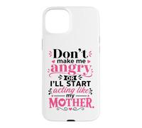 Don't Make Me Angry Mother Joke Case for iPhone 15 Plus