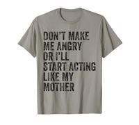 Don't Make Me Angry Or I’ll Act Like My Mother Humor Saying T-Shirt