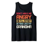 Don't Make Me Angry Or I Will Start Action Like My Grandma Tank Top