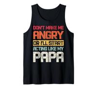 Don't Make Me Angry Or I Will Start Action Like My Papa Tank Top
