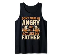Don't Make Me Angry Or I'll Act Like My Father Funny Tank Top