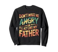 Don't Make Me Angry Or I'll Act Like My Father Tie Dye Humor Sweatshirt