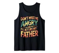 Don't Make Me Angry Or I'll Act Like My Father Tie Dye Humor Tank Top