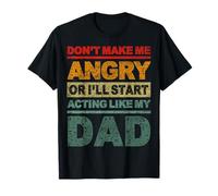 Don't Make Me Angry Or I'll Start Acting Like My Dad Retro T-Shirt