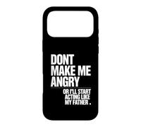 Don't Make Me Angry Or I'll Start Acting Like My Father Case for iPhone 17 Pro Max