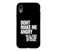 Don't Make Me Angry Or I'll Start Acting Like My Father Case for iPhone XR