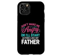 Don't Make Me Angry Or I'll Start Acting Like My Father Dad Case for iPhone 11 Pro