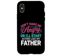 Don't Make Me Angry Or I'll Start Acting Like My Father Dad Case for iPhone X/XS