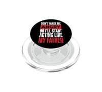 Don't Make Me Angry Or I'll Start Acting Like My Father PopSockets PopGrip for MagSafe