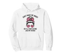 Don't Make Me Angry Or I'll Start Acting Like My Father Pullover Hoodie