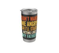 Don't Make Me Angry Or I'll Start Acting Like My Father Stainless Steel Insulated Tumbler