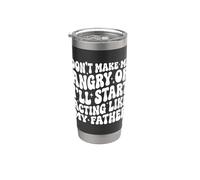 Don't Make Me Angry Or I'll Start Acting Like My Father Stainless Steel Insulated Tumbler