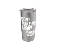 Don't Make Me Angry Or I'll Start Acting Like My Father Stainless Steel Insulated Tumbler