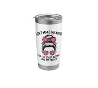 Don't Make Me Angry Or I'll Start Acting Like My Father Stainless Steel Insulated Tumbler