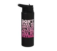 Don't Make Me Angry Or I'll Start Acting Like My Father Stainless Steel Insulated Water Bottle