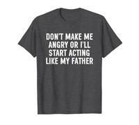 Don't Make Me Angry Or I'll Start Acting Like My Father T-Shirt, Men, Dark Heather Grey, Small