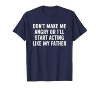 Don't Make Me Angry Or I'll Start Acting Like My Father T-Shirt, Men, Navy Blue, Large