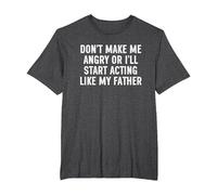 Don't Make Me Angry Or I'll Start Acting Like My Father T-Shirt, Men's Big and Tall, Dark Heather Grey, 2X Tall