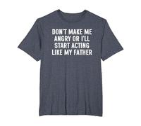Don't Make Me Angry Or I'll Start Acting Like My Father T-Shirt, Men's Big and Tall, Heather Blue, 6X Tall