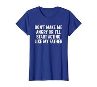 Don't Make Me Angry Or I'll Start Acting Like My Father T-Shirt, Women, Royal Blue, X-Large