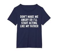 Don't Make Me Angry Or I'll Start Acting Like My Father T-Shirt, Women's Plus, Navy Blue, 6X