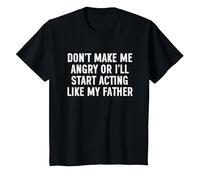 Don't Make Me Angry Or I'll Start Acting Like My Father T-Shirt, Youth, Black, 2T
