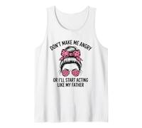 Don't Make Me Angry Or I'll Start Acting Like My Father Tank Top