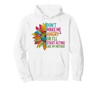 Don't Make Me Angry Or I'll Start Acting Like My Mother Mom Pullover Hoodie