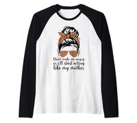 Don't Make Me Angry Or I'll Start Acting Like My Mother Mom Raglan Baseball Tee