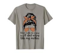 Don't Make Me Angry Or I'll Start Acting Like My Mother Mom T-Shirt