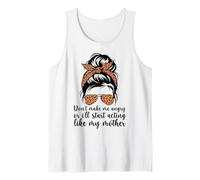 Don't Make Me Angry Or I'll Start Acting Like My Mother Mom Tank Top