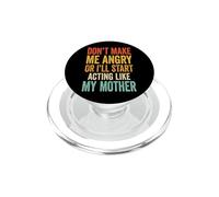 Don't Make Me Angry Or I'll Start Acting Like My Mother PopSockets PopGrip for MagSafe