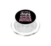 Don't Make Me Angry Or I'll Start Acting Like My Mother PopSockets PopGrip for MagSafe