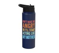 Don't Make Me Angry Or I'll Start Acting Like My Mother Stainless Steel Insulated Water Bottle