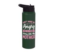 Don't Make Me Angry Or I'll Start Acting Like My Mother Stainless Steel Insulated Water Bottle