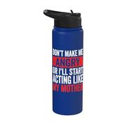 Don't Make Me Angry Or I'll Start Acting Like My Mother Stainless Steel Insulated Water Bottle