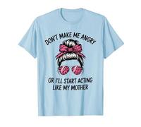Don't Make Me Angry Or I'll Start Acting Like My Mother T-Shirt, Men, Baby Blue, Medium