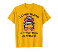 Don't Make Me Angry Or I'll Start Acting Like My Mother T-Shirt, Men, Golden Yellow, X-Large