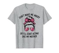 Don't Make Me Angry Or I'll Start Acting Like My Mother T-Shirt, Men, Heather Grey, Medium