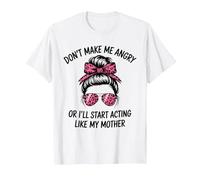 Don't Make Me Angry Or I'll Start Acting Like My Mother T-Shirt, Men, White, Large