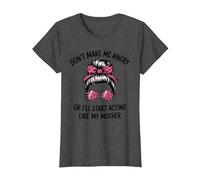 Don't Make Me Angry Or I'll Start Acting Like My Mother T-Shirt, Women, Dark Heather Grey, XX-Large