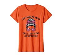 Don't Make Me Angry Or I'll Start Acting Like My Mother T-Shirt, Women, Orange, Large