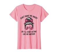 Don't Make Me Angry Or I'll Start Acting Like My Mother T-Shirt, Women, Pink, XX-Large